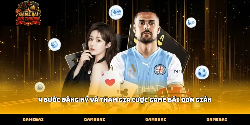 4 buoc dang ky va tham gia cuoc game bai don gian 4 bước đăng ký và tham gia cược game bài đơn giản